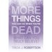 More Things you Can do When You're Dead: What Can You Truly Believe?