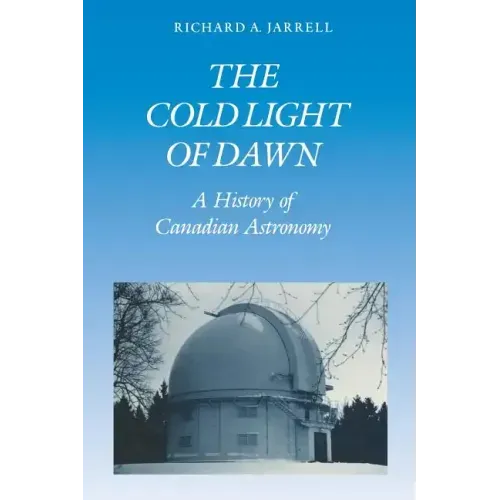 The Cold Light of Dawn: A History of Canadian Astronomy