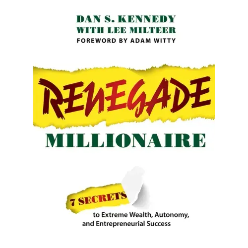 Renegade Millionaire: 7 Secrets to Extreme Wealth, Autonomy, and Entrepreneurial Success