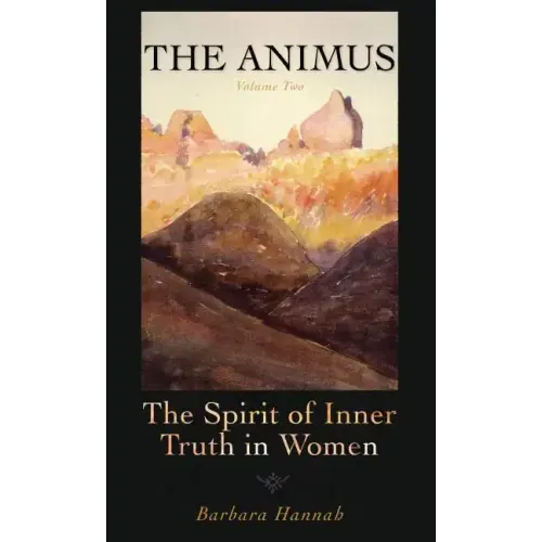 The Animus: The Spirit of the Inner Truth in Women, Volume 2