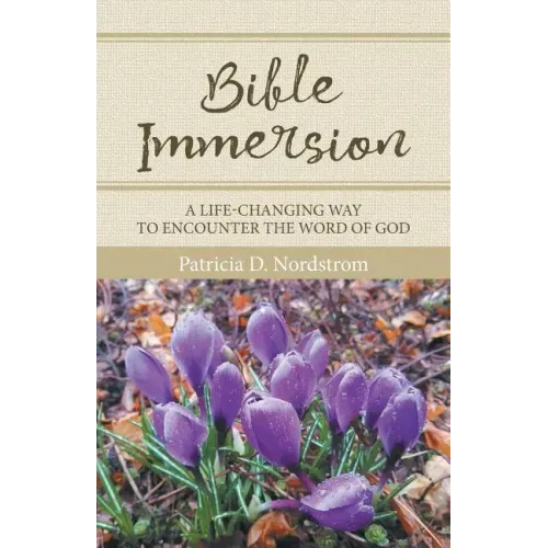 Bible Immersion: A Life-Changing Way to Encounter the Word of God