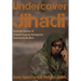 Undercover Jihadi: Inside the Toronto 18 - Al Qaeda Inspired, Homegrown Terrorism in the West