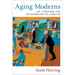 Aging Moderns: Art, Literature, and the Experiment of Later Life