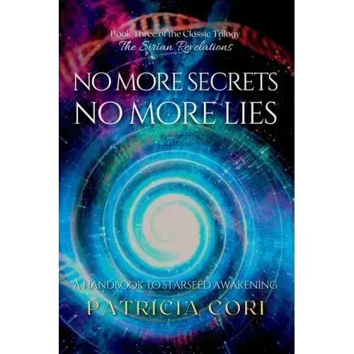 No More Secrets, No More Lies: A Handbook to Starseed Awakening