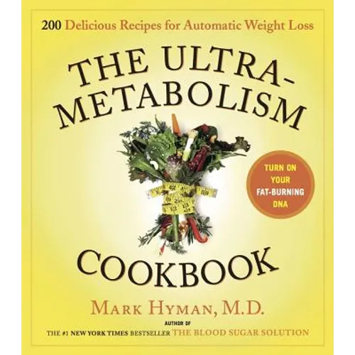 The Ultrametabolism Cookbook: 200 Delicious Recipes That Will Turn on Your Fat-Burning DNA