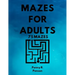 Mazes for Adults 75 Mazes Penny R. Penson: Maze Book with BRAND NEW Challenging Puzzles Hard Mazes for Adults and Kids