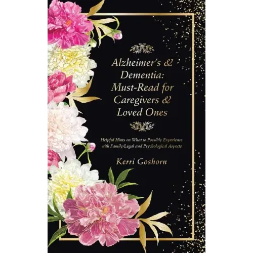 Alzheimer's & Dementia: Must-Read for Caregivers & Loved Ones: Helpful Hints on What to Possibly Experience with Family/Legal and Psychological Aspect