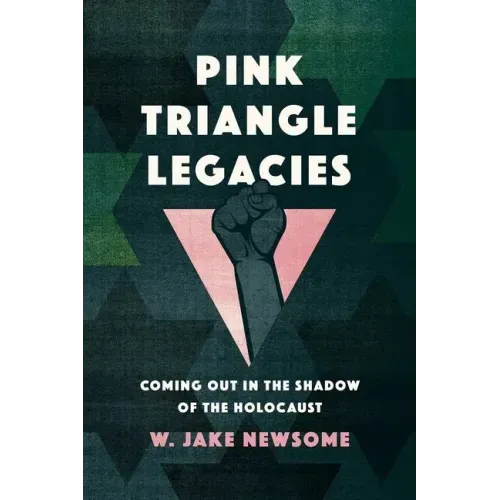 Pink Triangle Legacies: Coming Out in the Shadow of the Holocaust