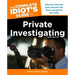 The Complete Idiot's Guide to Private Investigating, Third Edition: Discover How the Pros Uncover the Facts and Get to the Truth