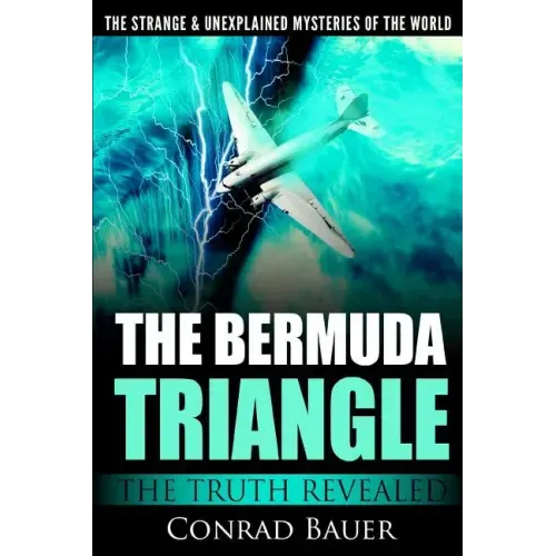 The Strange and Unexplained Mysteries of the World - The Bermuda Triangle: The Truth Revealed
