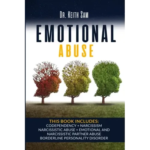 Emotional Abuse: 5 Books in 1: Codependency + Narcissism + Narcissistic Abuse + Emotional and Narcissistic Partner Abuse + Borderline P
