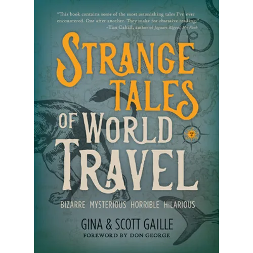 Strange Tales of World Travel: * Bizarre * Mysterious * Horrible * Hilarious *