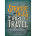 Strange Tales of World Travel: * Bizarre * Mysterious * Horrible * Hilarious *