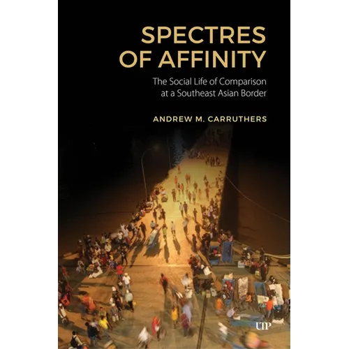Spectres of Affinity: The Social Life of Comparison at a Southeast Asian Border