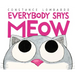 Everybody Says Meow