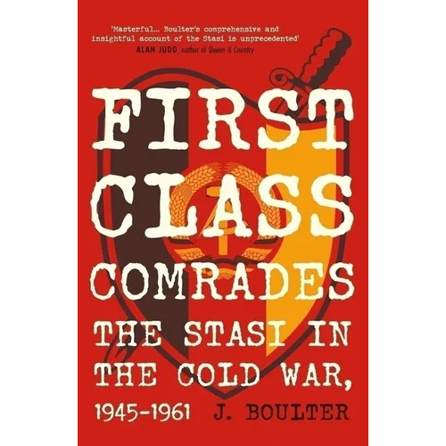 First Class Comrades: The Stasi in the Cold War, 1945-1961