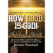 How Good Is God!: Beyond the Gates of Hell, to Truly Experience Heaven