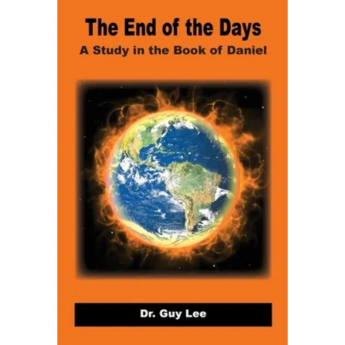 The End of the Days: A Study in the Book of Daniel