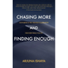 Chasing More and Finding Enough