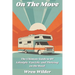 On the Move: The Ultimate Guide to RV Lifestyle, Van Life, and Thriving on the Road: Discover RV Life, Minimalist Living, and the J