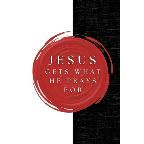 Jesus Gets What He Prays For
