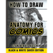 How to Draw Anatomy for Comics (Black & White Saver Edition): Step by Step Lessons for Drawing Your Own Comic Characters