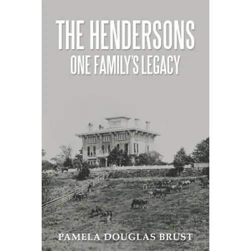 The Hendersons One Family's Legacy: Faith, Virtue, Loyalty Pioneers and Patriots - Paperback