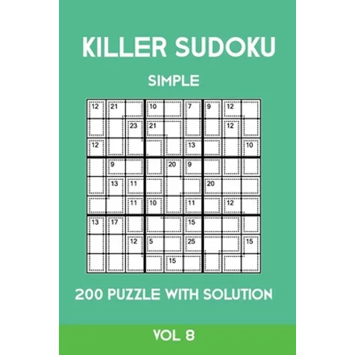 Killer Sudoku Simple 200 Puzzle With Solution Vol 8: Easy, Beginner Puzzle Book,9x9, 2 puzzles per page