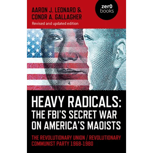 Heavy Radicals: The FBI's Secret War on America's Maoists