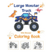 Large Monster Truck With Dinosaur Coloring Book: For Boys and Girls Who Really Love Monster Trucks And Dinosaurs Kids Ages 2-4 and 3-5 Cute and Fun Di