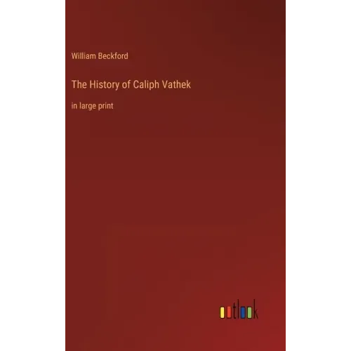 The History of Caliph Vathek: in large print