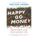 Happy Go Money: Spend Smart, Save Right and Enjoy Life