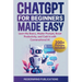 ChatGPT for Beginners Made Easy: Learn the Basics, Master Prompts, Boost Productivity, and Cash In with Conversational AI