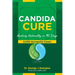 Candida Cure: Healing Naturally in 90 Days. 5,000 Successful Cases!
