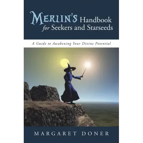 Merlin's Handbook for Seekers and Starseeds: A Guide to Awakening Your Divine Potential