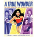A True Wonder: The Comic Book Hero Who Changed Everything