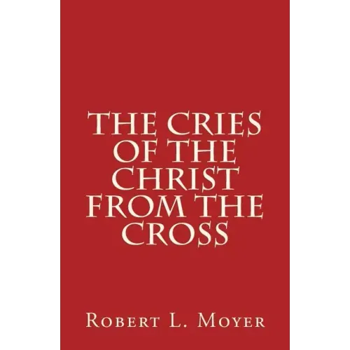 The Cries of the Christ From the Cross