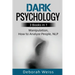 Dark Psychology: 3 Books in 1 - Manipulation, How to Analyze People, NLP