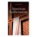 American Lutheranism (Vol. 1&2): Early History of American Lutheranism and the Tennessee Synod & The United Lutheran Church