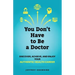 You Don't Have to Be a Doctor: Discover, Achieve, and Enjoy Your Authentic Health Career