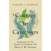 Courage for Caregivers: Sustenance for the Journey in Company with Henri J. M. Nouwen