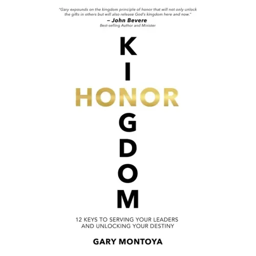 Kingdom Honor: 12 Keys to Serving Your Leaders and Unlocking Your Destiny
