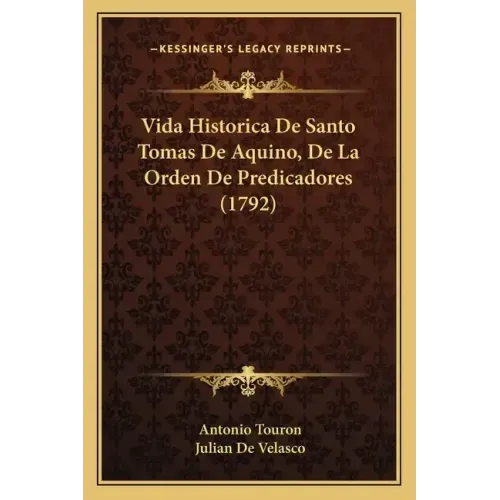 Vida Historica De Santo Tomas De Aquino, De La Orden De Predicadores (1792)