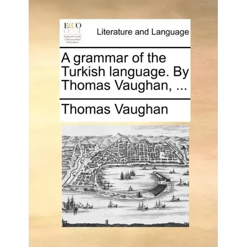 A Grammar of the Turkish Language. by Thomas Vaughan, ...