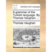 A Grammar of the Turkish Language. by Thomas Vaughan, ...