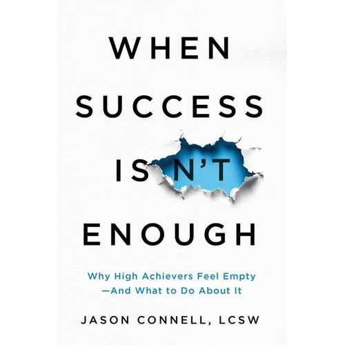 When Success Isn't Enough: Why High Achievers Feel Empty-and What to Do About It