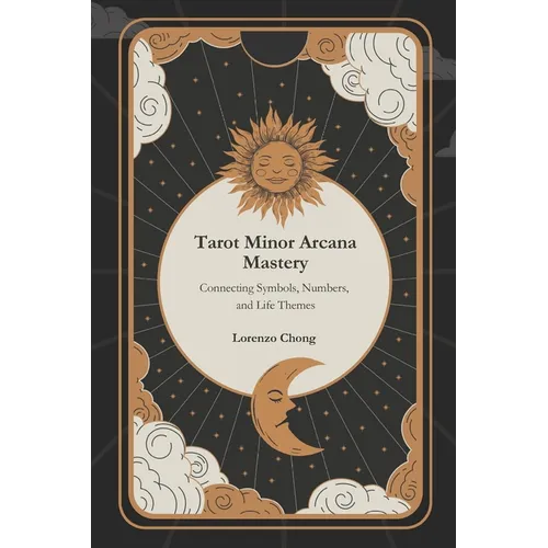 Tarot Minor Arcana Mastery: Connecting Symbols, Numbers, and Life Themes - Paperback