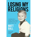 Losing My Religions: A half-failed life of airplanes, agony, animals, basketball, betrayal, bliss, cameras, chaos, cops...
