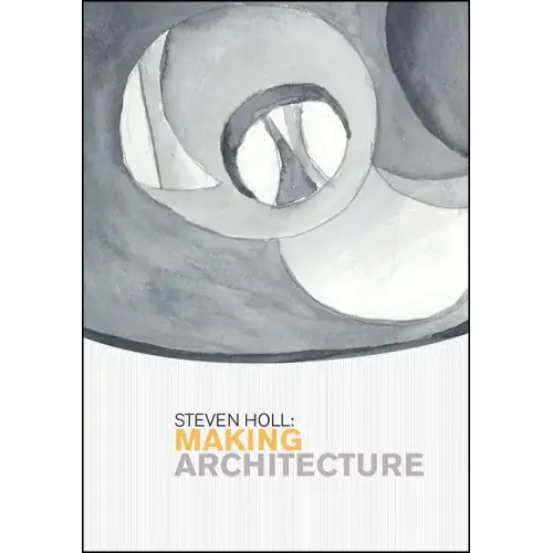 Steven Holl: Making Architecture