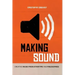 Making Sound: Creative Music Production Tips and Philosophies